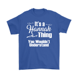 IT'S A HANNAH THING. YOU WOULDN'T UNDERSTAND. Unisex T-Shirt