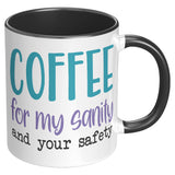 Coffee for My Sanity and Your Safety 11oz Color Accent COFFEE MUG