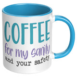 Coffee for My Sanity and Your Safety 11oz Color Accent COFFEE MUG