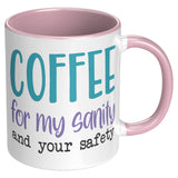 Coffee for My Sanity and Your Safety 11oz Color Accent COFFEE MUG