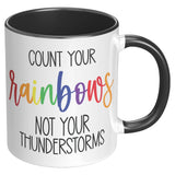 Count Your RAINBOWS Not Your Thunderstorms 11oz COFFEE MUG