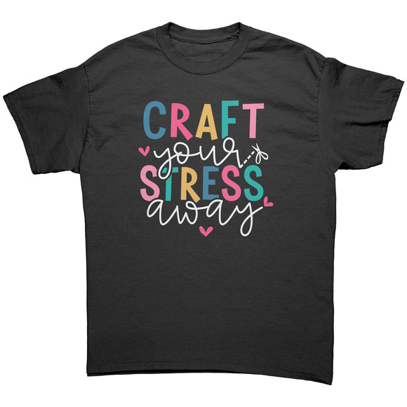 Craft Your Stress Away Unisex T-Shirt