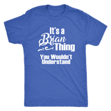 IT'S A BRIAN THING. YOU WOULDN'T UNDERSTAND Men's T-Shirt