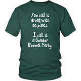 You Call it Drunk with No Pants. I Call it a Gender Reveal Party. Unisex T-Shirt - J & S Graphics