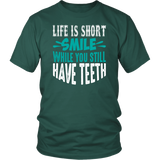 LIFE is SHORT, SMILE While You Still Have TEETH Unisex T-Shirt - J & S Graphics