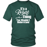 It's a ROBERT Thing Unisex T-Shirt You Wouldn't Understand - J & S Graphics