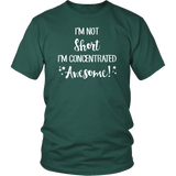 I'm Not Short, I'm Concentrated Awesome! Unisex T-shirt - J & S Graphics