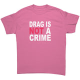 DRAG is Not a CRIME Unisex T-Shirt