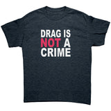 DRAG is Not a CRIME Unisex T-Shirt