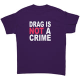 DRAG is Not a CRIME Unisex T-Shirt