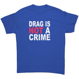 DRAG is Not a CRIME Unisex T-Shirt