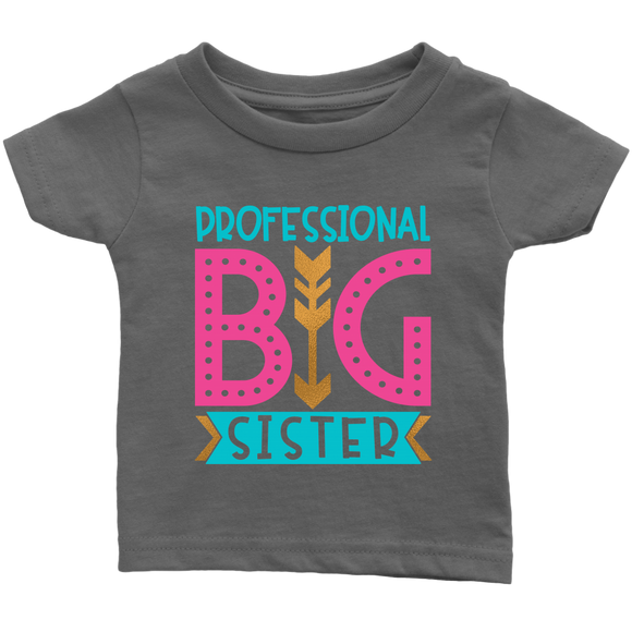 PROFESSIONAL BIG SISTER Infant T-Shirt - J & S Graphics