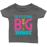 PROFESSIONAL BIG SISTER Infant T-Shirt - J & S Graphics