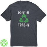 Don't Be Trashy 100% RECYCLED Fabric T-Shirt
