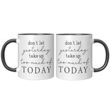 Don't Let Yesterday Take up too Much of Today 11oz COFFEE MUG