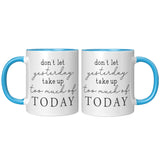 Don't Let Yesterday Take up too Much of Today 11oz COFFEE MUG