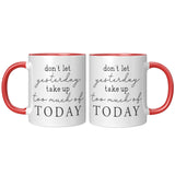 Don't Let Yesterday Take up too Much of Today 11oz COFFEE MUG