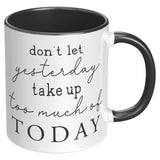 Don't Let Yesterday Take up too Much of Today 11oz COFFEE MUG
