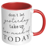 Don't Let Yesterday Take up too Much of Today 11oz COFFEE MUG