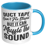 Duct Tape Can't Fix Stupid 11oz Color Accent COFFEE MUG