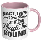 Duct Tape Can't Fix Stupid 11oz Color Accent COFFEE MUG