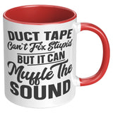 Duct Tape Can't Fix Stupid 11oz Color Accent COFFEE MUG