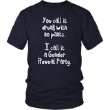 You Call it Drunk with No Pants. I Call it a Gender Reveal Party. Unisex T-Shirt - J & S Graphics