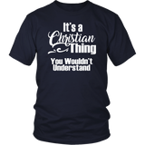 It's a CHRISTIAN Thing Unisex T-Shirt You Wouldn't Understand - J & S Graphics