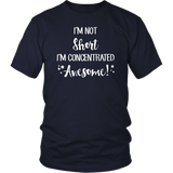 I'm Not Short, I'm Concentrated Awesome! Unisex T-shirt - J & S Graphics