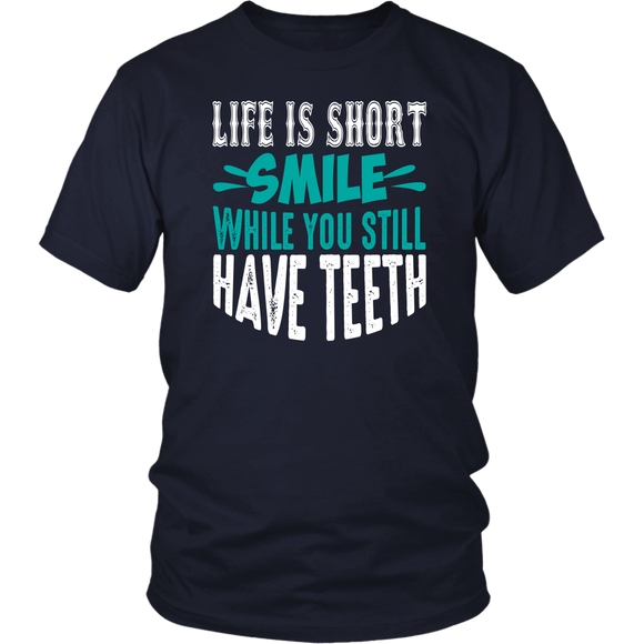 LIFE is SHORT, SMILE While You Still Have TEETH Unisex T-Shirt - J & S Graphics