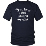 I'm Here just to Establish an ALIBI Unisex T-Shirt - J & S Graphics