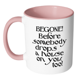 Begone! Before Somebody Drops a House on You Too! Accent Coffee Mug - J & S Graphics