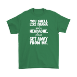 You Smell Like Drama and a Headache Men's T-Shirt