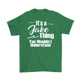 IT'S A JAKE THING. YOU WOULDN'T UNDERSTAND. Men's T-Shirt