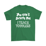 You Can't Scare Me, I Teach Toddlers Unisex T-Shirt