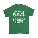 I'm Not a Person You Can Put on Speaker Phone Men's T-Shirt