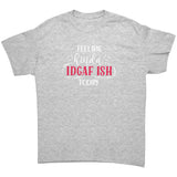 Feeling a Little IDGAF ISH Today Unisex T-Shirt