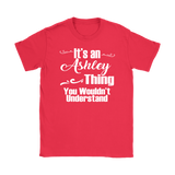 It's an ASHLEY Thing Women's T-Shirt You Wouldn't Understand