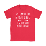 I'm the Middle Child Women's T-Shirt, I'm the Reason We Have the Rules - J & S Graphics