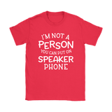 I'm Not a Person You Can Put on Speaker Phone Women's T-Shirt