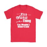IT'S A SARA THING. YOU WOULDN'T UNDERSTAND Women's T-Shirt