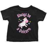 Always Be a Unicorn Toddler T-Shirt - J & S Graphics