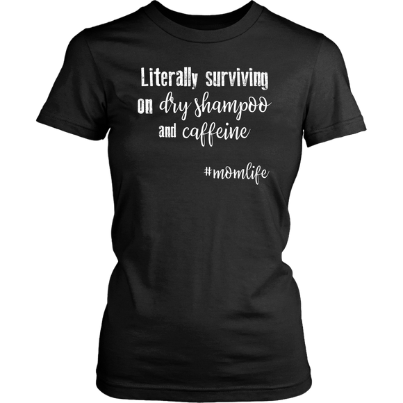 #momlife Literally Living on Dry Shampoo and Caffeine MOM LIFE Women's T-shirt - J & S Graphics