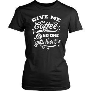 Give me Coffee and No One Gets Hurt Women's T-Shirt - J & S Graphics