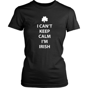 I CAN'T KEEP CALM, I'M IRISH Women's T-Shirt - J & S Graphics