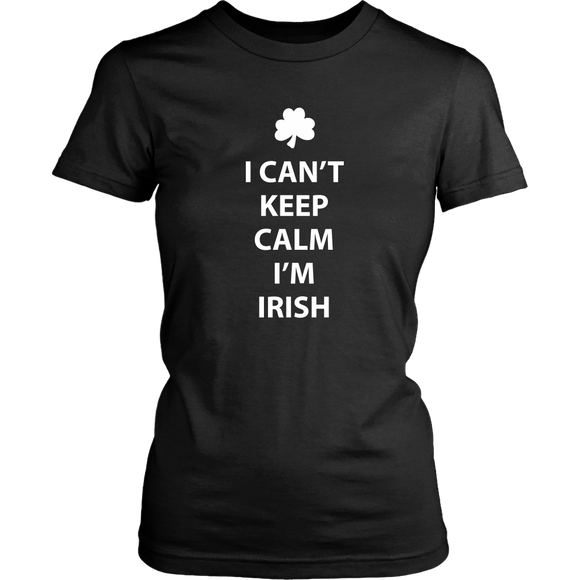 I CAN'T KEEP CALM, I'M IRISH Women's T-Shirt - J & S Graphics