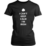 I CAN'T KEEP CALM, I'M IRISH Women's T-Shirt - J & S Graphics