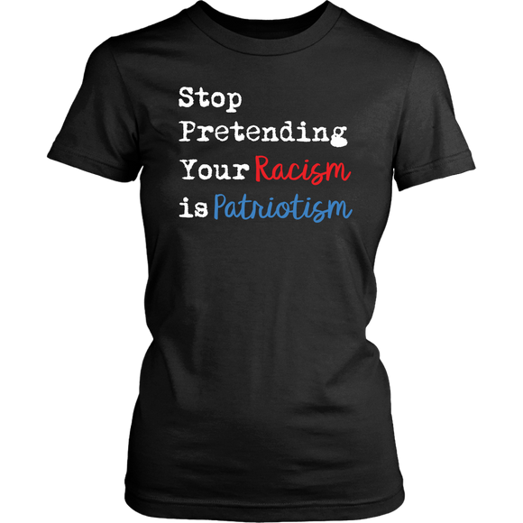 Stop Pretending Your Racism is Patriotism Women's Short Sleeve T-Shirt - J & S Graphics