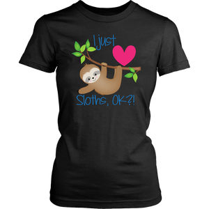 I Just LOVE SLOTHS, OK?! Women's T-Shirt - J & S Graphics