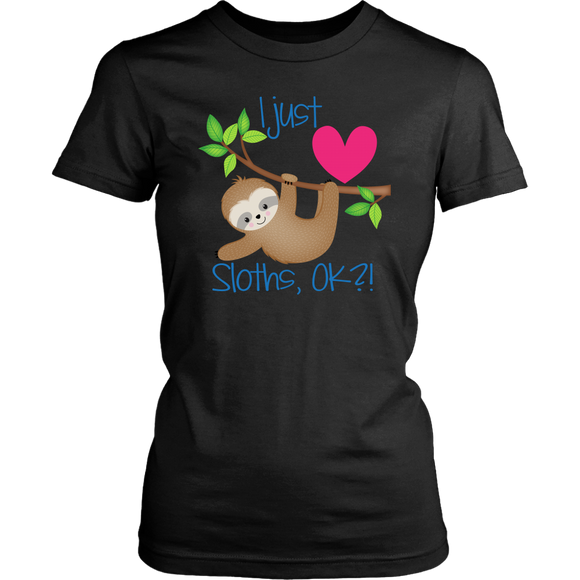 I Just LOVE SLOTHS, OK?! Women's T-Shirt - J & S Graphics